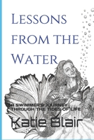 Lessons from the Water: a Swimmer's Journey through the Tides of Life B08JF5KS2M Book Cover