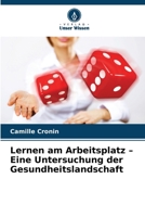 Lernen am Arbeitsplatz - Eine Untersuchung der Gesundheitslandschaft (German Edition) 6209844421 Book Cover