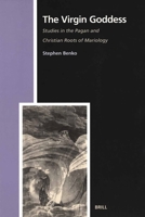 Virgin Goddess: Studies in the Pagan and Christian Roots of Mariology 9004097473 Book Cover