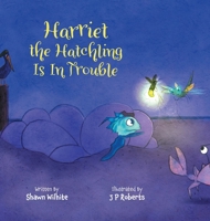 Harriet the Hatchling Is In Trouble 1525595083 Book Cover