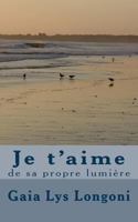 Je t'Aime de Sa Propre Lumi�re 1537479180 Book Cover