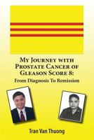 My Journey with Prostate Cancer of Gleason Score 8: From Diagnosis to Remission 193644996X Book Cover