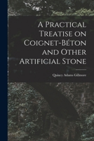 A Practical Treatise on Coignet-B�ton and Other Artificial Stone 1017911320 Book Cover