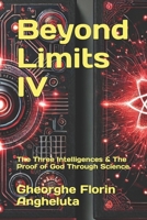 Beyond Limits IV: The Three Intelligences & The Proof of God Through Science B0DZVZB7KL Book Cover