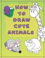 How To Draw Cute Animals: A Simple Step-by-Step Guide for Kids to easy Drawing your own wild ZOO B08TZ6THJ4 Book Cover