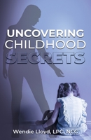 Uncovering Childhood Secrets 1733334300 Book Cover