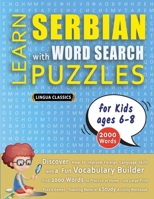 LEARN SERBIAN WITH WORD SEARCH PUZZLES FOR KIDS 6 - 8 - Discover How to Improve Foreign Language Skills with a Fun Vocabulary Builder. Find 2000 Words ... - Teaching Material, Study Activity Workbook B0DYLG5VZ3 Book Cover