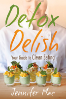 Detox Delish: Your Guide to Clean Eating 162998910X Book Cover
