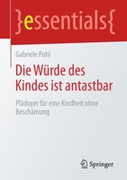 Die W?rde des Kindes Ist Antastbar : Pl?doyer F?r eine Kindheit Ohne Besch?mung 3658295457 Book Cover