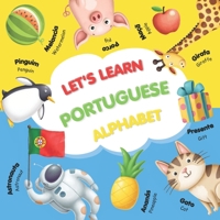 Let's Learn Portuguese Alphabet: Bilingual ABC Portuguese Alphabet Picture Book for Kids: Learn Portuguese Alphabet with Cute Images, First Words and ... Language Learning (Portuguese Edition) B0FP2G8LGR Book Cover