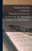 Exercises in Unseen Translation in Latin. By W. Welch and C.G. Duffield 1017338140 Book Cover