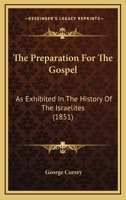 The Preparation of the Gospel as Exhibited in the History of the Israelites 1022096540 Book Cover
