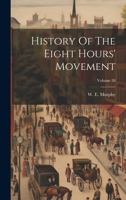 History Of The Eight Hours' Movement; Volume 20 1022655809 Book Cover
