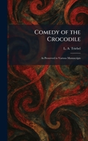 Comedy of the Crocodile: As Preserved in Various Manuscripts 1025561694 Book Cover