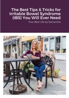 The Best Tips & Tricks for Irritable Bowel Syndrome (IBS) You Will Ever Need: Your Best Life by Samantha 1387539078 Book Cover