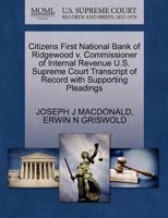 Citizens First National Bank of Ridgewood v. Commissioner of Internal Revenue U.S. Supreme Court Transcript of Record with Supporting Pleadings 1270608762 Book Cover
