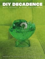 DIY Decadence with Bompas & Parr and Friends 0957647735 Book Cover