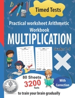 Multiplication Practical worksheet Arithmetic Workbook: Timed Tests , 80 Sheets 3200 Facts With Correction -Grades 2-5-to train your brain gradually B089249FXS Book Cover