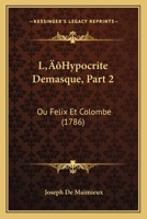L’Hypocrite Demasque, Part 2: Ou Felix Et Colombe (1786) 1166604519 Book Cover
