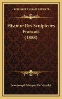 Histoire Des Sculpteurs Francais (1888) 1166779661 Book Cover