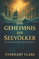 Das Geheimnis der Seevölker: Die Invasoren, die Imperien zerstörten: Eine vollständige Geschichte des Zusammenbruchs der Bronzezeit und der Krieger, die die Antike veränderten (German Edition) B0FMQ9LGS4 Book Cover