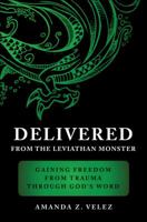 Delivered from the Leviathan Monster: Gaining Freedom from Trauma Through God's Word 1617774030 Book Cover
