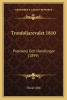 Tronfoljarevalet 1810: Protokoll Och Handlingar (1899) 1167623061 Book Cover
