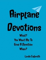 Airplane Devotions What? You Want Me To Give A Devotion When? B0GKNKSW7Z Book Cover