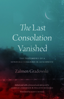 The Last Consolation Vanished: The Testimony of a Sonderkommando in Auschwitz 022663678X Book Cover