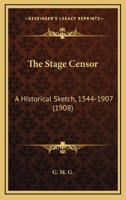 The Stage Censor: An Historical Sketch: 1544-1907 1104330822 Book Cover
