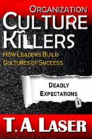 Organization Culture Killers, Deadly Expectations 1: How Leaders Build Cultures of Success (Deadly Practices) 173282990X Book Cover