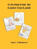 Coloring Fun In Easter Egg Land B091F3G2J1 Book Cover