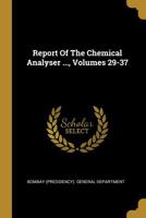 Report Of The Chemical Analyser ..., Volumes 29-37... 101141032X Book Cover