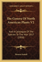 The Genera Of North American Plants V2: And A Catalogue Of The Species To The Year 1817 1167212444 Book Cover