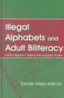 Illegal Alphabets and Adult Biliteracy: Latino Migrants Crossing the Linguistic Border 0805836276 Book Cover