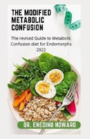 The modified Metabolic Confusion: The revised Guide to Metabolic Confusion diet for Endomorphs 2022 B0BBXTKG4H Book Cover