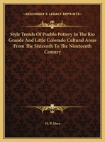 Style Trends Of Pueblo Pottery In The Rio Grande And Little Colorado Cultural Areas From The Sixteenth To The Nineteenth Century 1163187577 Book Cover
