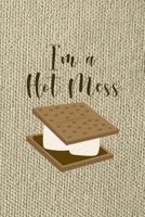 I'm A Hot Mess: Notebook Journal Composition Blank Lined Diary Notepad 120 Pages Paperback Brown Texture Smore 1671345827 Book Cover