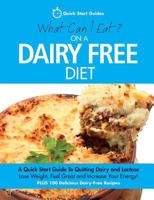 What Can I Eat on a Dairy Free Diet?: A Quick Start Guide to Quitting Dairy and Lactose 0992823269 Book Cover