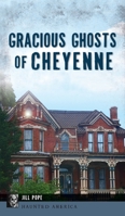 Gracious Ghosts of Cheyenne 1467148199 Book Cover