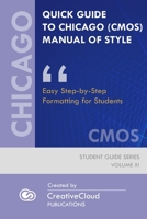 Quick Guide to Chicago (Cmos) Manual of Style: Easy Step-by-Step Formatting for Students B0849T1LW2 Book Cover