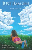 Just Imagine: Adventures with Teg & Esty 1935529145 Book Cover