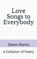 Love Songs to Everybody: A Collection of Poetry 1708680446 Book Cover