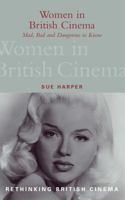 Women in British Cinema: Mad, Bad and Dangerous to Know 0826447333 Book Cover