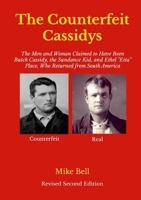The Counterfeit Cassidys: The Men and Woman Claimed to Have Been Butch Cassidy, the Sundance Kid, and Ethel "Etta" place, Wh 1291817603 Book Cover