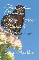 The Sharon Madison Story- From Prisoner to Princess 1798407027 Book Cover