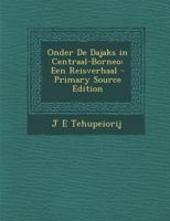 Onder De Dajaks in Centraal-Borneo: Een Reisverhaal 101648402X Book Cover