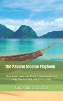 The Passive Income Playbook: How Real Estate and Private Investments Can Help You Get Rich and Retire Early 1521166099 Book Cover