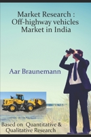 Market Research : Off-highway vehicles Market in India: Based on Quantitative & Qualitative Research B0874JFXSS Book Cover