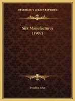 Silk Manufactures 1012390535 Book Cover